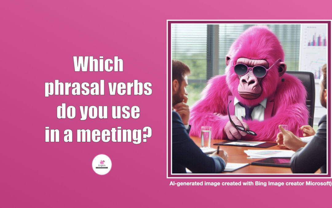 Phrasal verbs to use in meetings