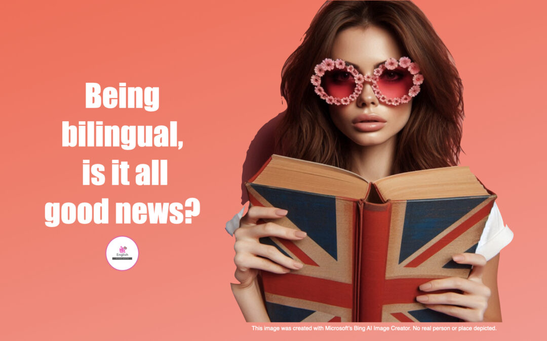 Being bilingual, all good news?