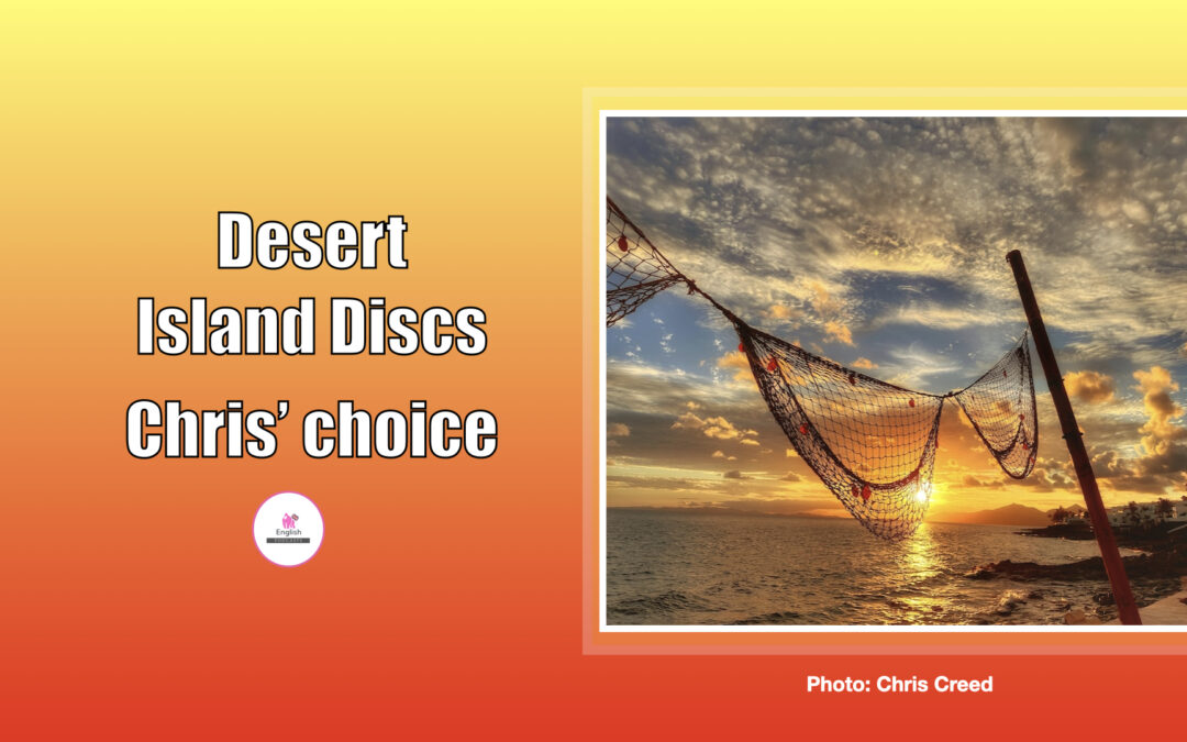 Desert Island Discs, Chris’ choice