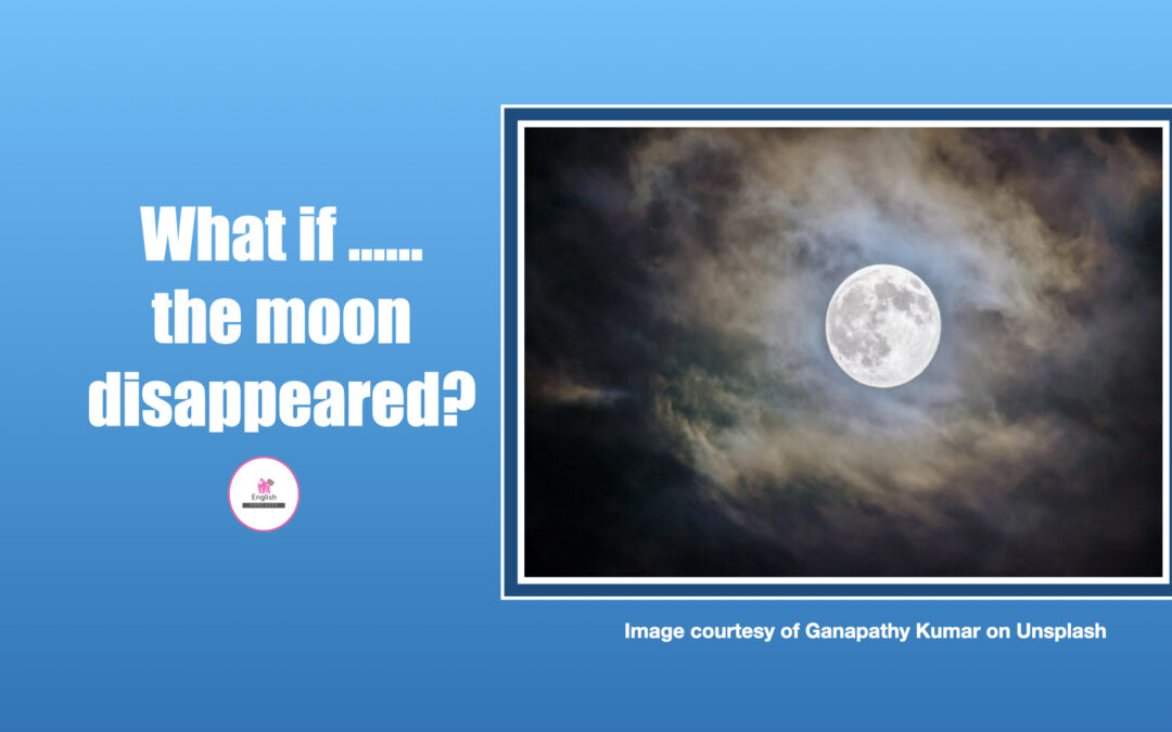 What if…..the moon vanished?